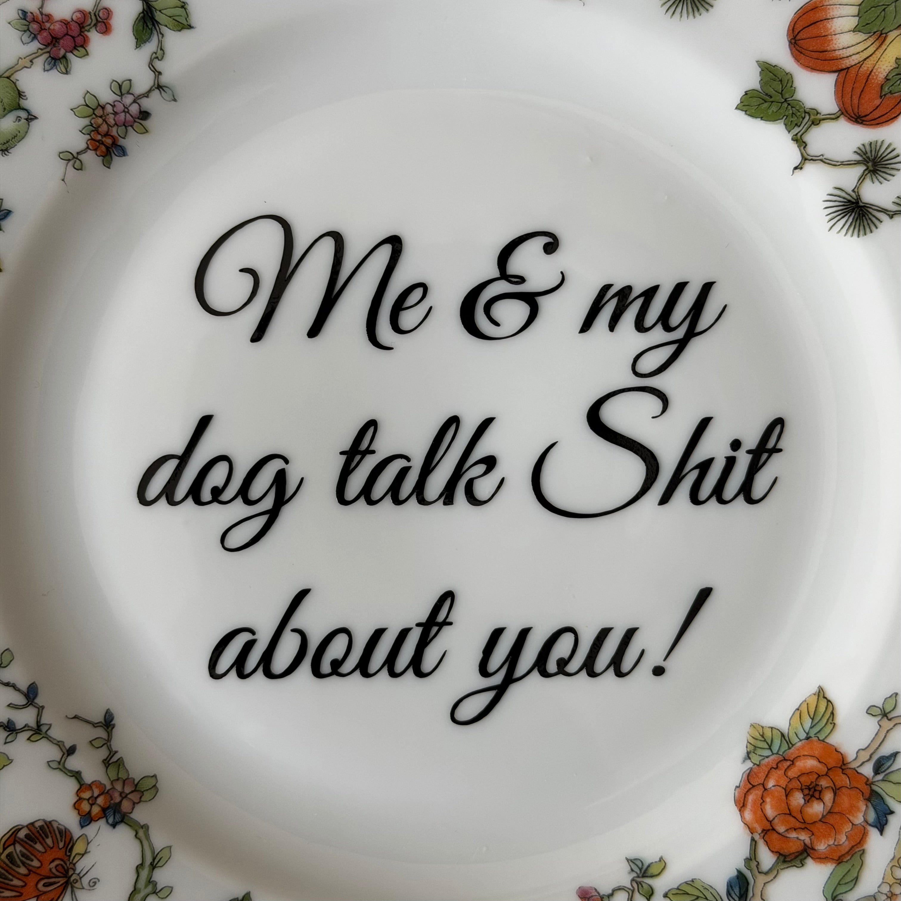 Me & My Dog Talk Shit About You, Vintage Plate