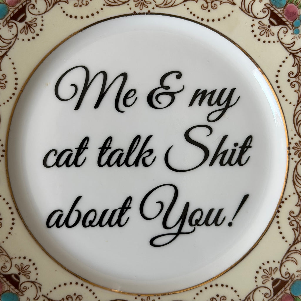 Me & My Cat Talk Shit About You, Vintage Bone China Plate