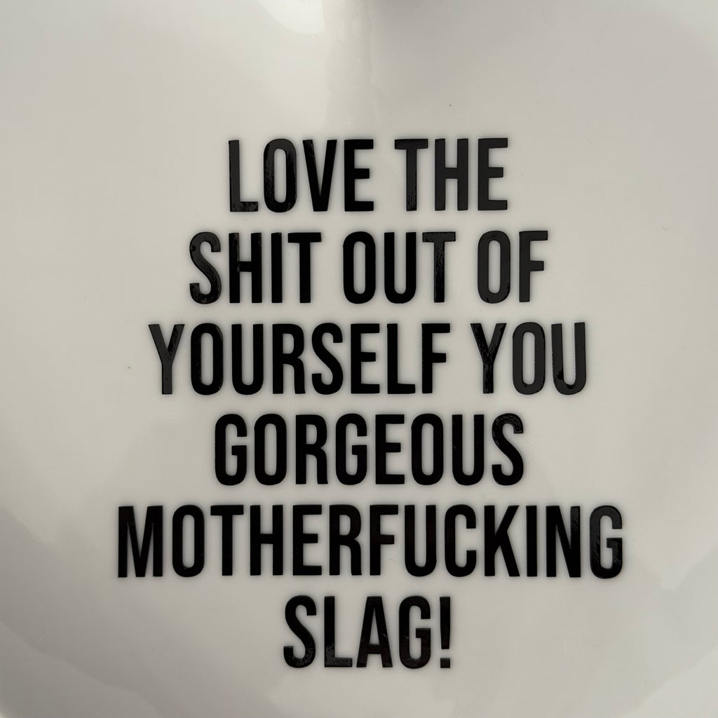 Love Yourself You Gorgeous Motherfucking Slag, Bold Quote Heart Plate, Sassy Home Decor