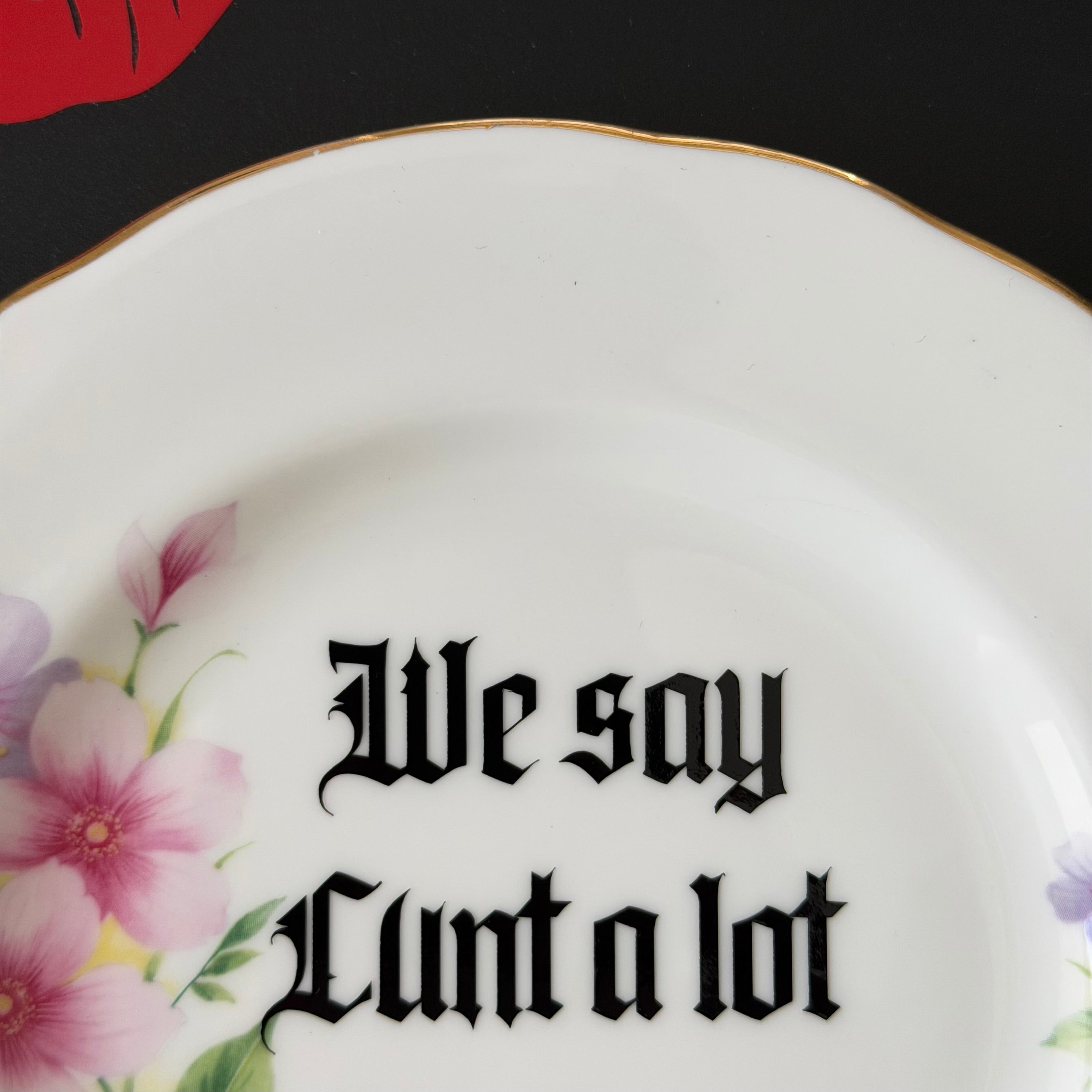 We Say Cunt A Lot In This House, Hand Decorated Vintage Bone China Plate
