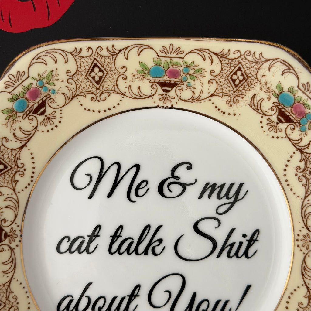Me & My Cat Talk Shit About You, Vintage Bone China Plate