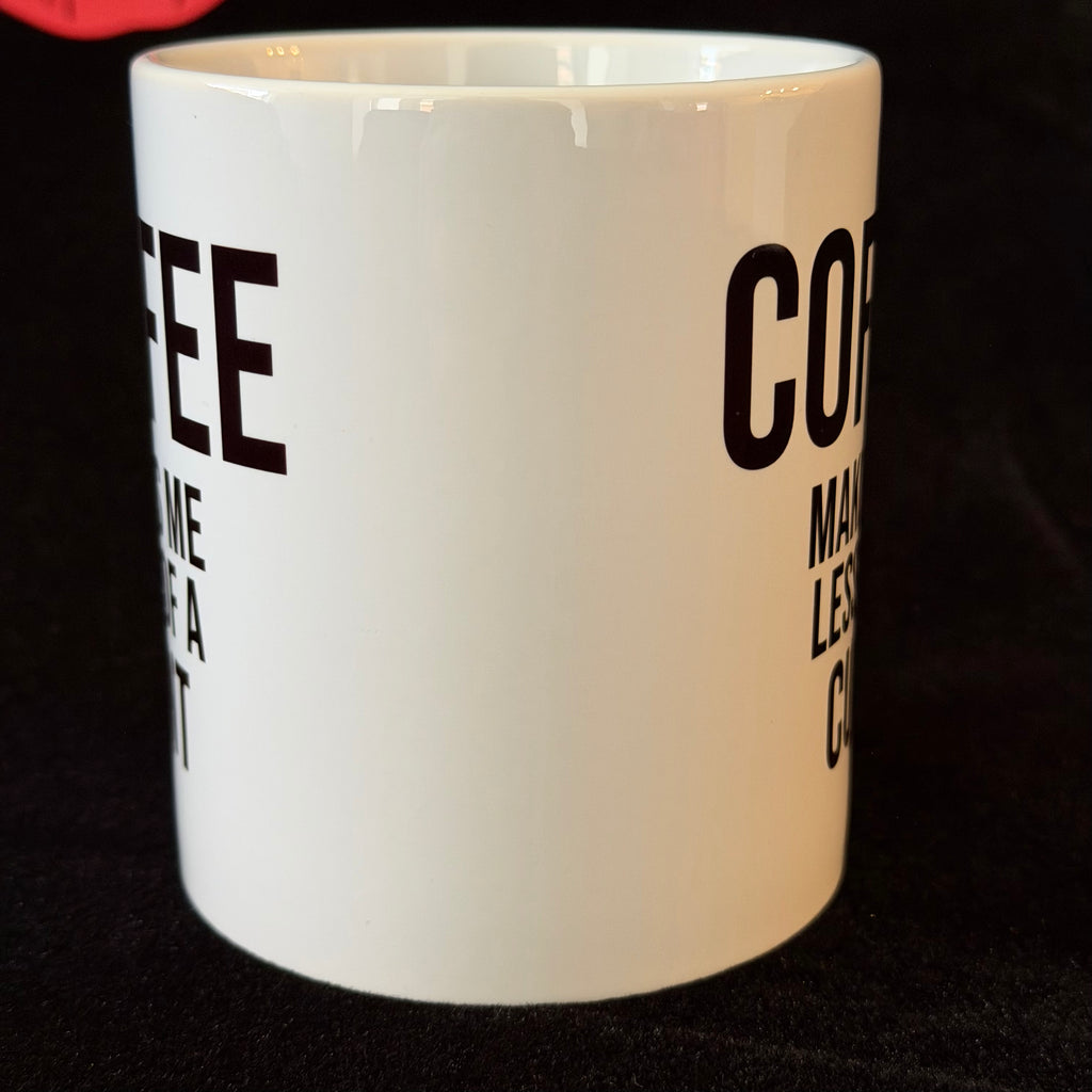 Coffee Makes Me Less Of A Cunt, Funny Mug, Cheeky Statement Mug, Sassy Swears