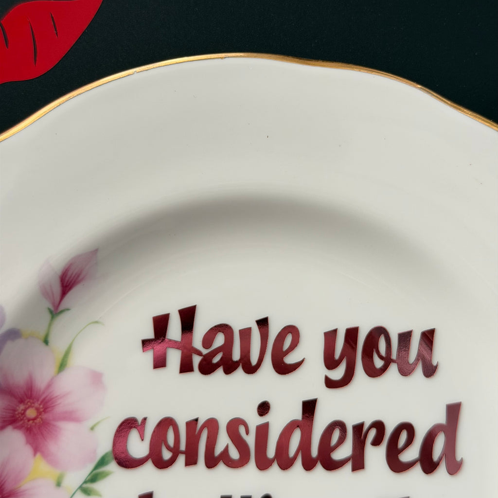 Have You Considered Shutting the Fuck Up — Hand Decorated Vintage Bone China Plate