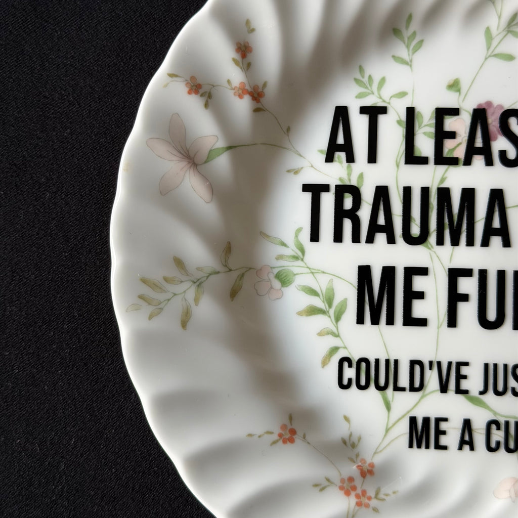 At Least My Trauma Made Me Funny Could've Just Made Me A Cunt, Hand Decorated Vintage Bone China Plate, Decorative Gift, Home Decor