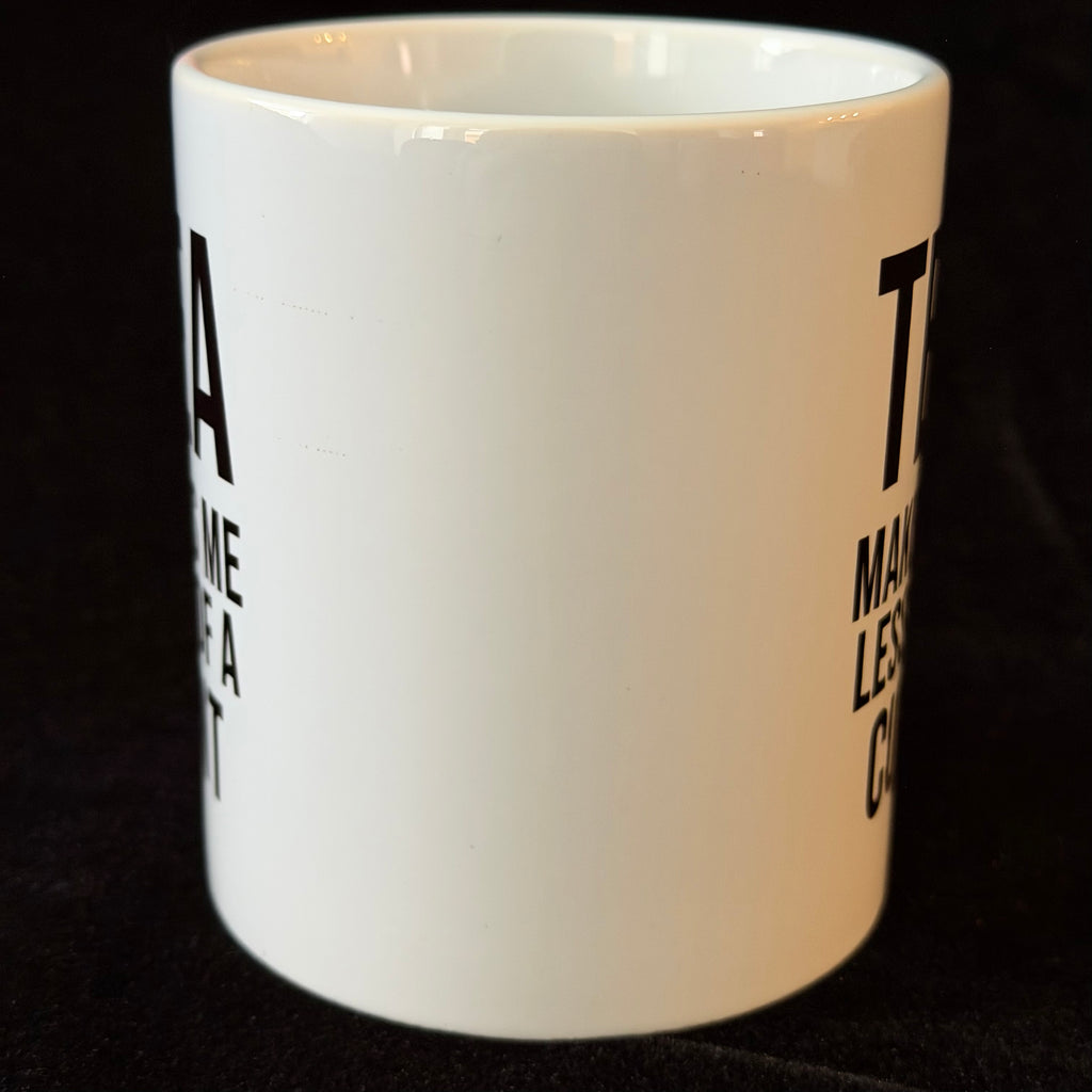 Tea Makes Me Less Of A Cunt, Funny Mug, Cheeky Statement Mug, Sassy Swears