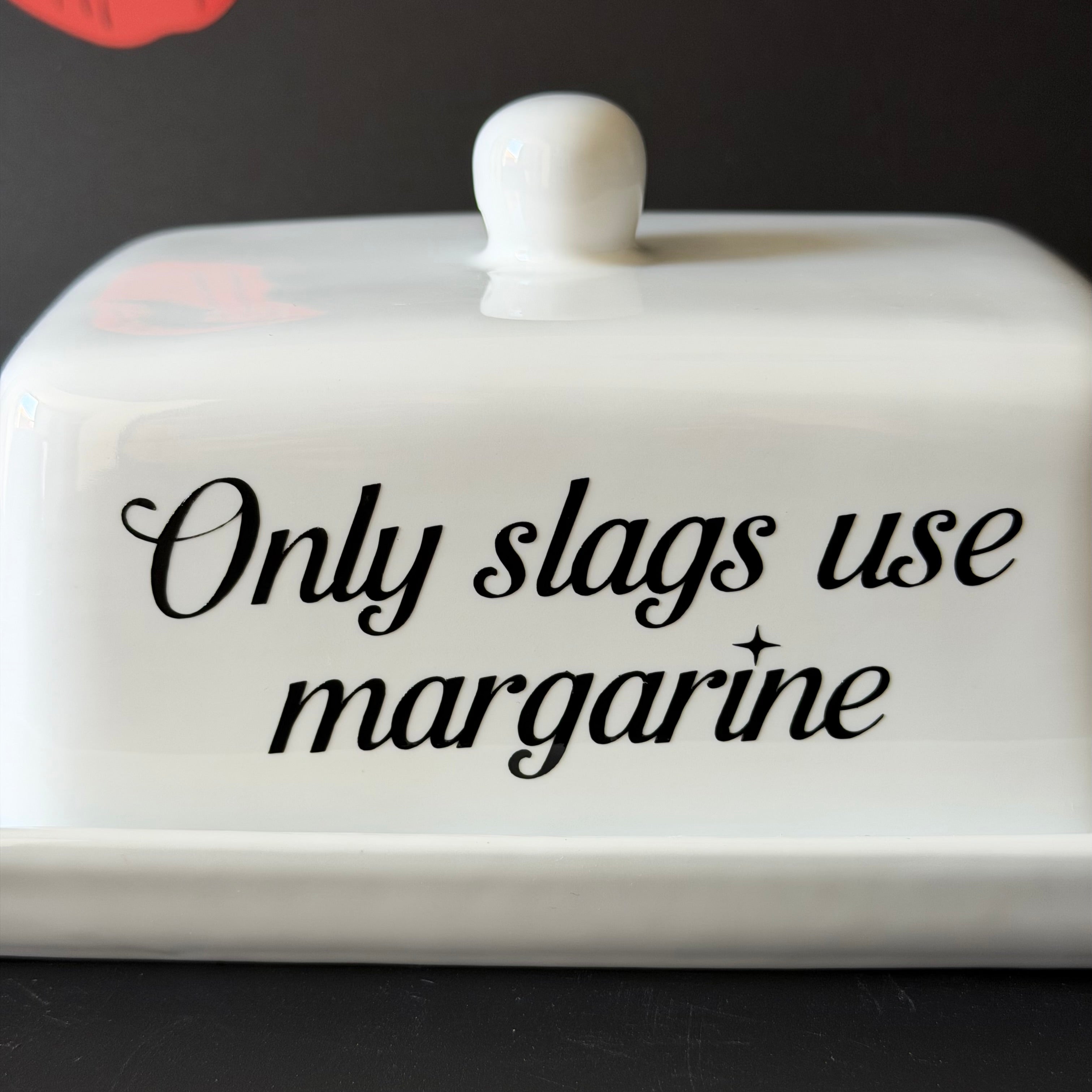 Only Slags Use Margarine, Butter Dish, Funny Hand Decorated Ceramic Kitchen Gift, New font