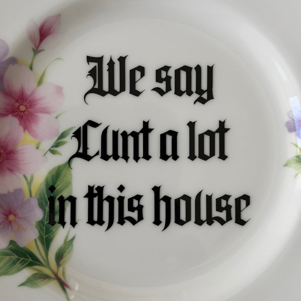 We Say Cunt A Lot In This House, Hand Decorated Vintage Bone China Plate