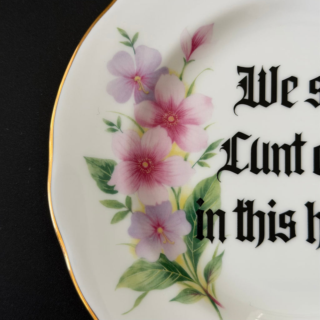 We Say Cunt A Lot In This House, Hand Decorated Vintage Bone China Plate