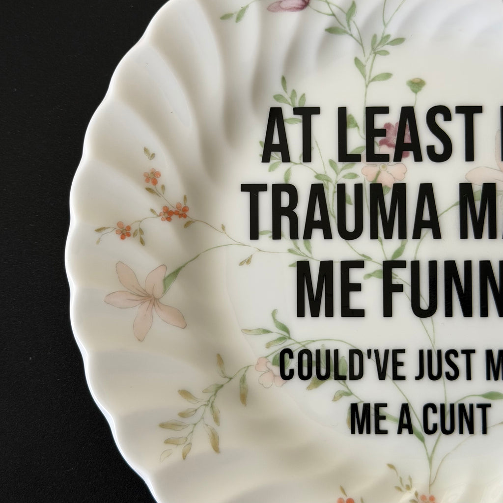 At Least My Trauma Made Me Funny Could've Just Made Me A Cunt, Hand Decorated Vintage Bone China Plate, Decorative Gift, Home Decor