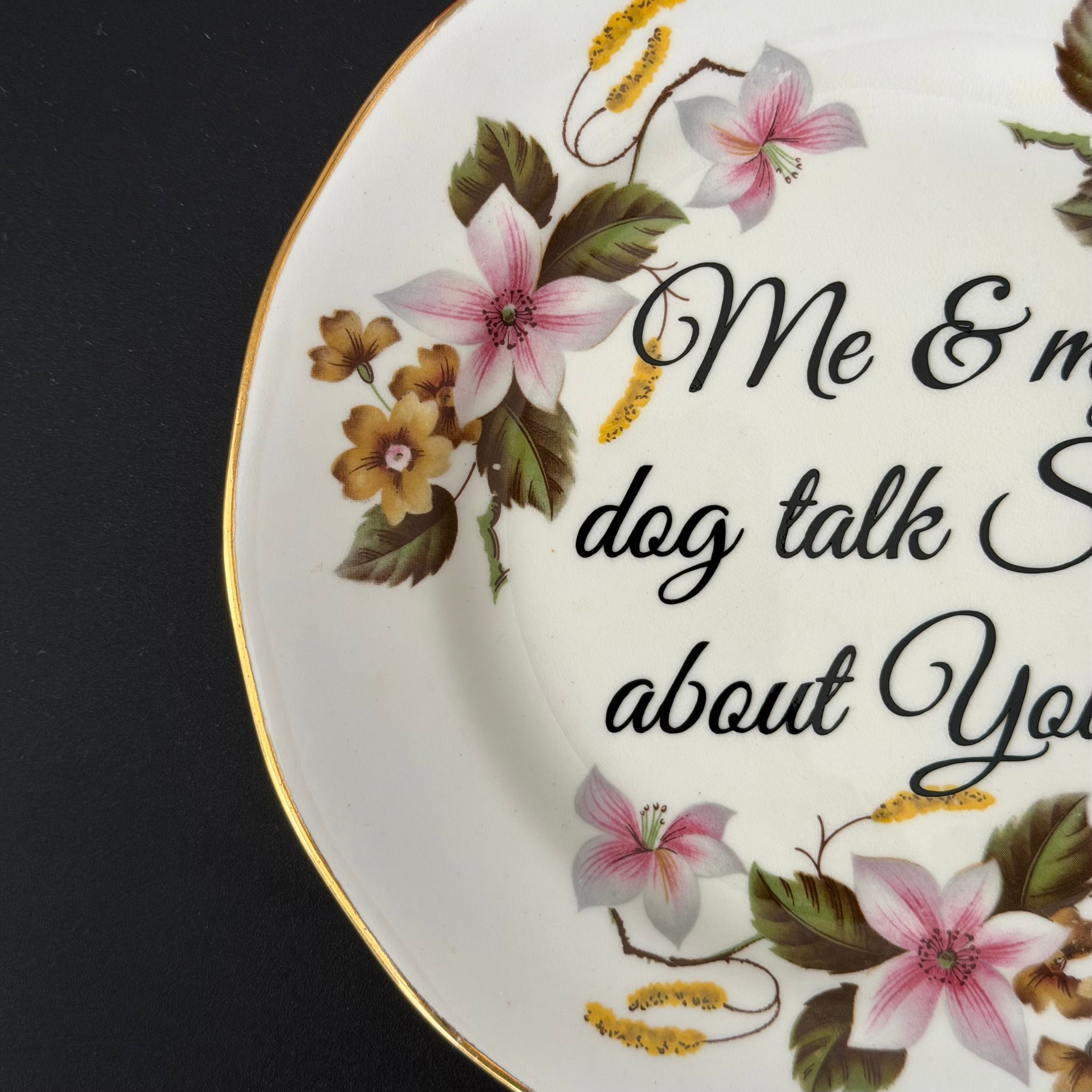 Me & My Dog Talk Shit About You, Vintage Bone China Plate