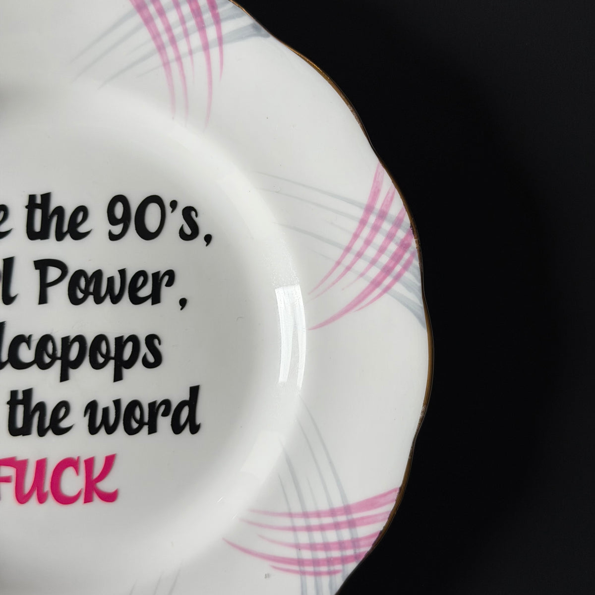 I Love the 90's Girl Power, Alcopops & the Word Fuck, Vintage Royal Standard Bone China Plate