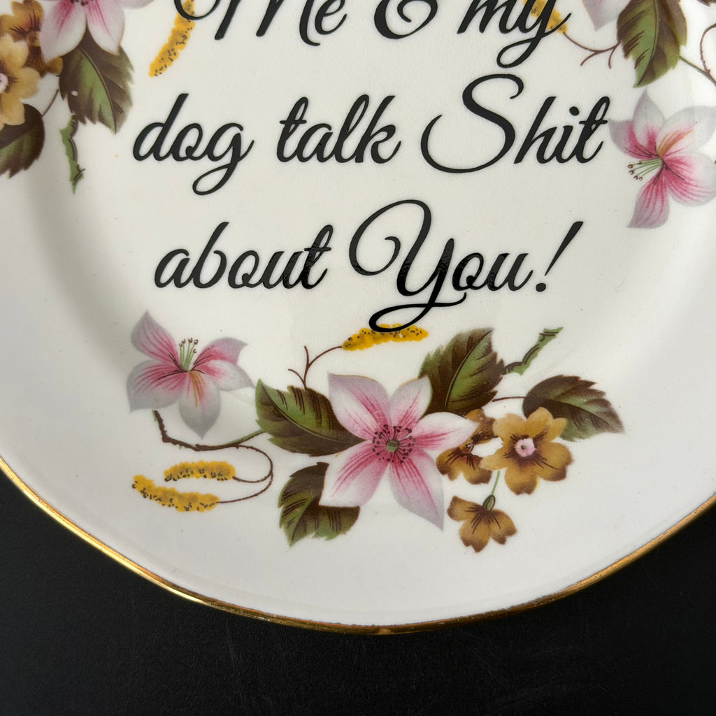 Me & My Dog Talk Shit About You, Vintage Bone China Plate