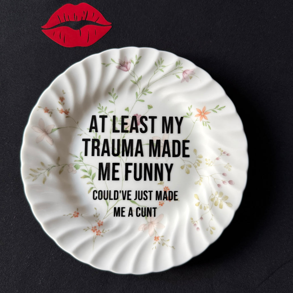 At Least My Trauma Made Me Funny Could've Just Made Me A Cunt, Hand Decorated Vintage Bone China Plate, Decorative Gift, Home Decor