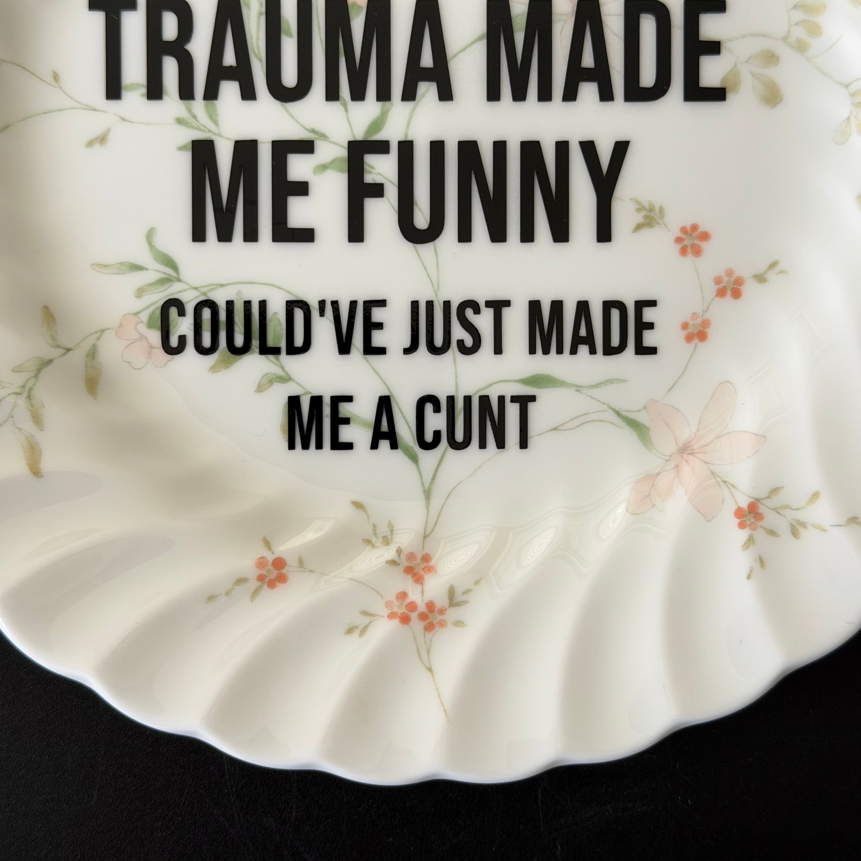 At Least My Trauma Made Me Funny Could've Just Made Me A Cunt, Hand Decorated Vintage Bone China Plate, Decorative Gift, Home Decor