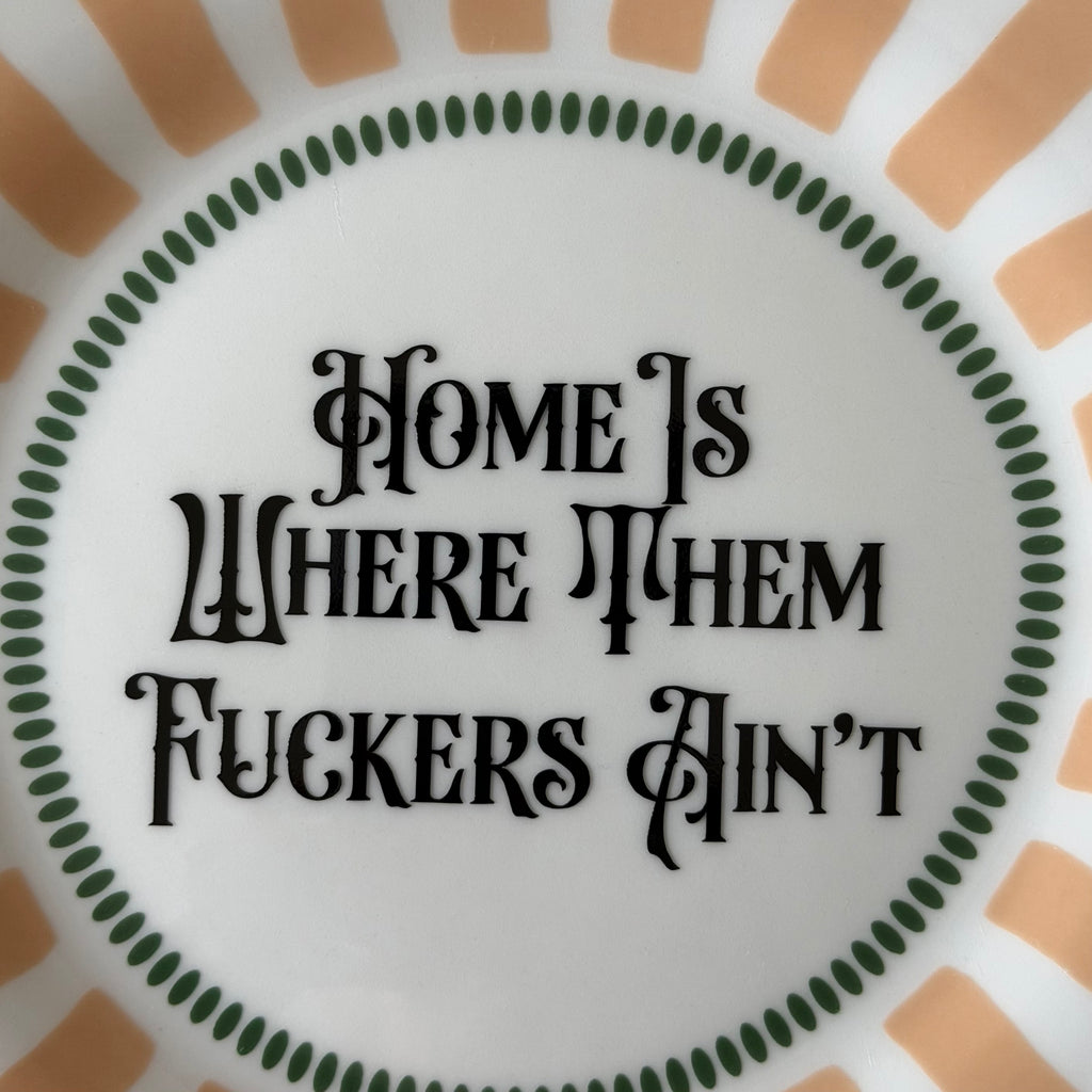 "Home Is Where Them Fuckers Ain't" Funny Rude Family Decorative Plate | Sweary Gift