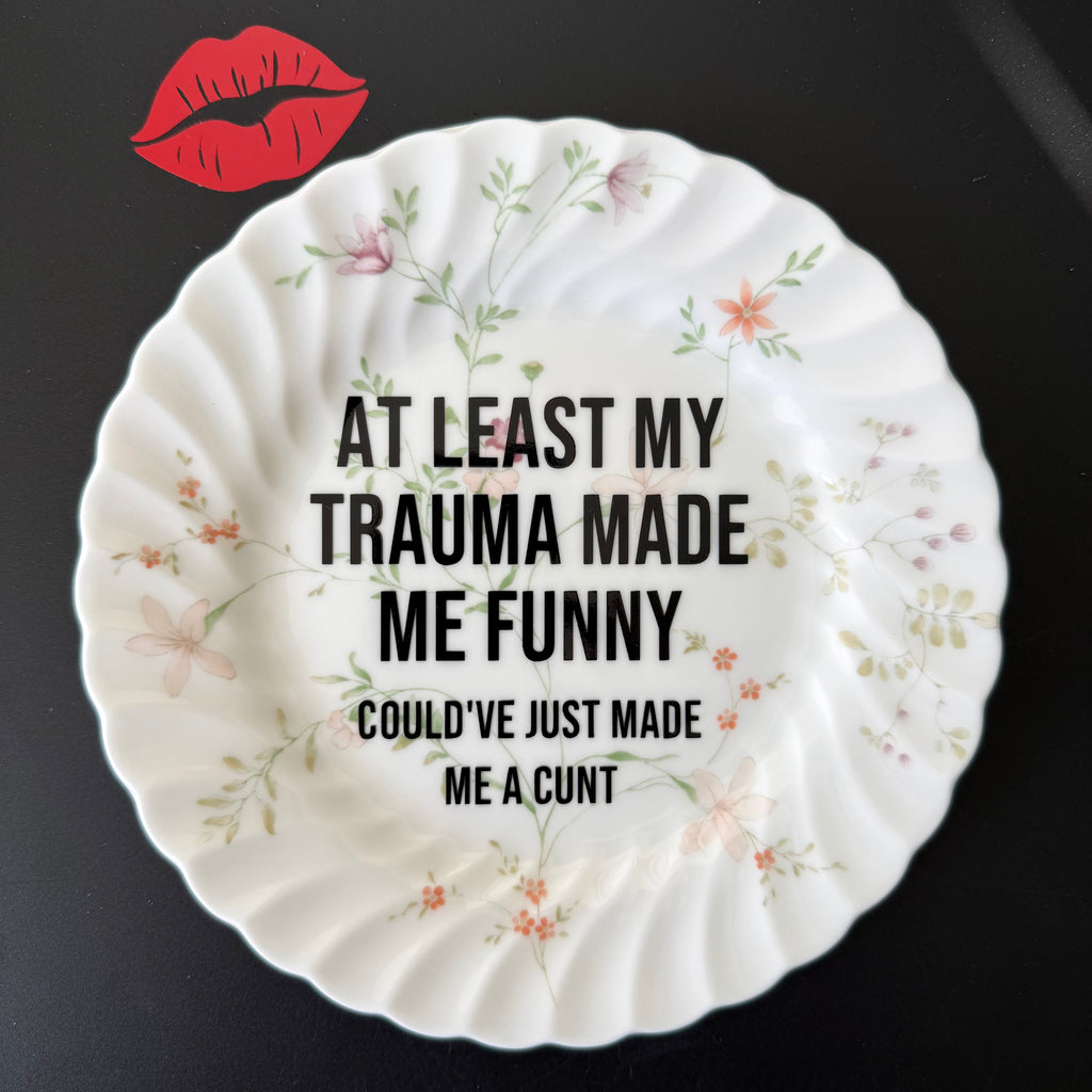 At Least My Trauma Made Me Funny Could've Just Made Me A Cunt, Hand Decorated Vintage Bone China Plate, Decorative Gift, Home Decor