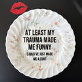 At Least My Trauma Made Me Funny Could've Just Made Me A Cunt, Hand Decorated Vintage Bone China Plate, Decorative Gift, Home Decor