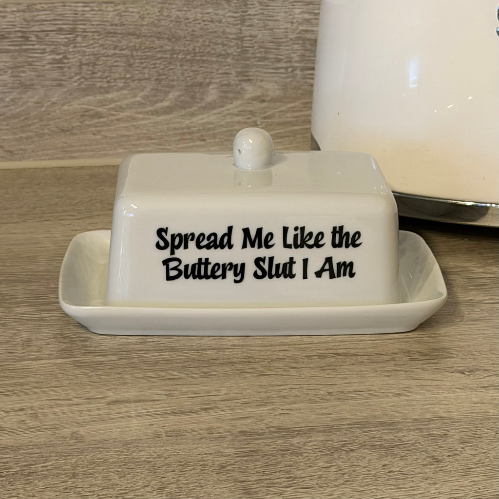 Spread Me Like The Buttery Slut I am, Butter Dish, Funny Hand Decorated Kitchen Ceramic Gift