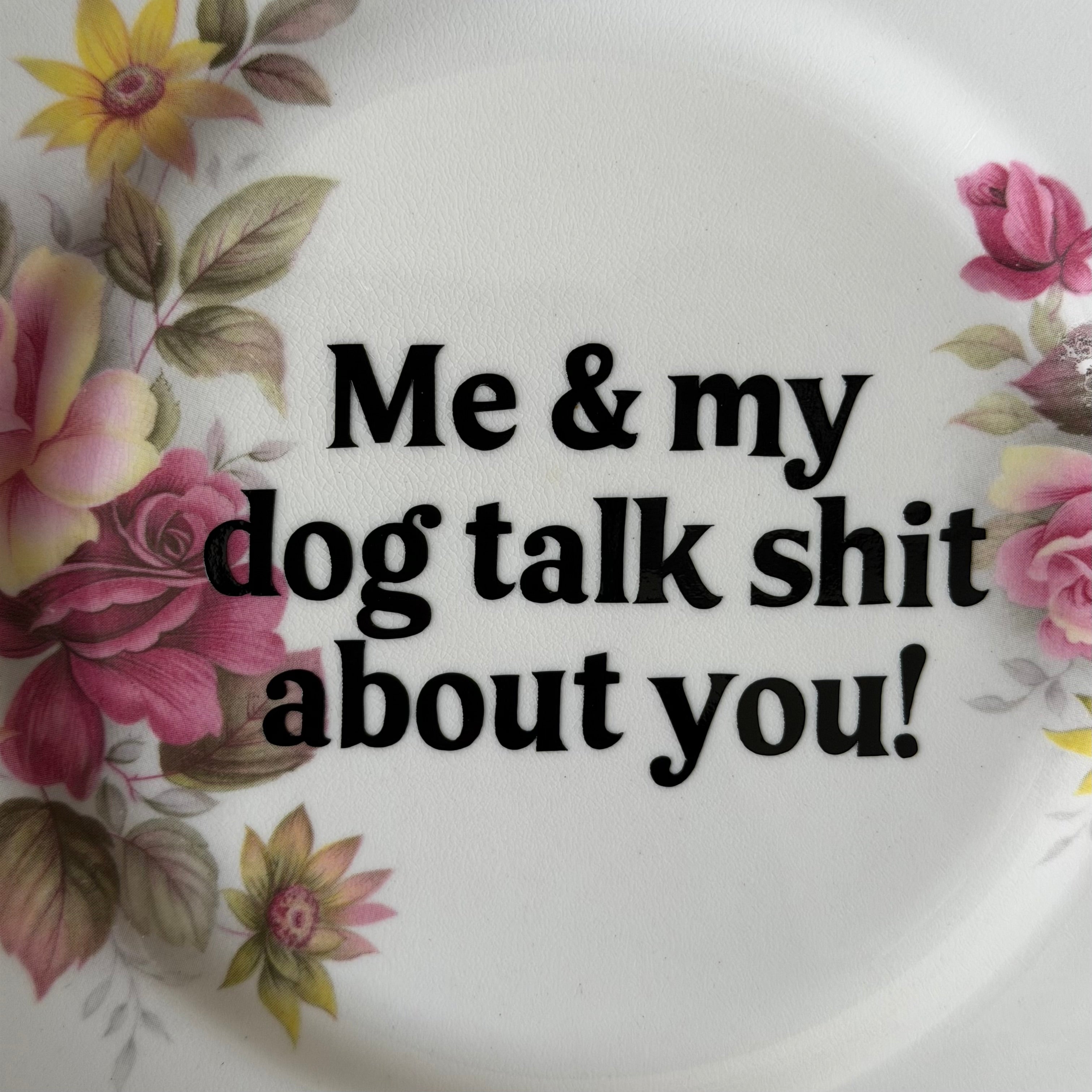Me & My Dog Talk Shit About You, Queen Anne Bone China Vintage Plate