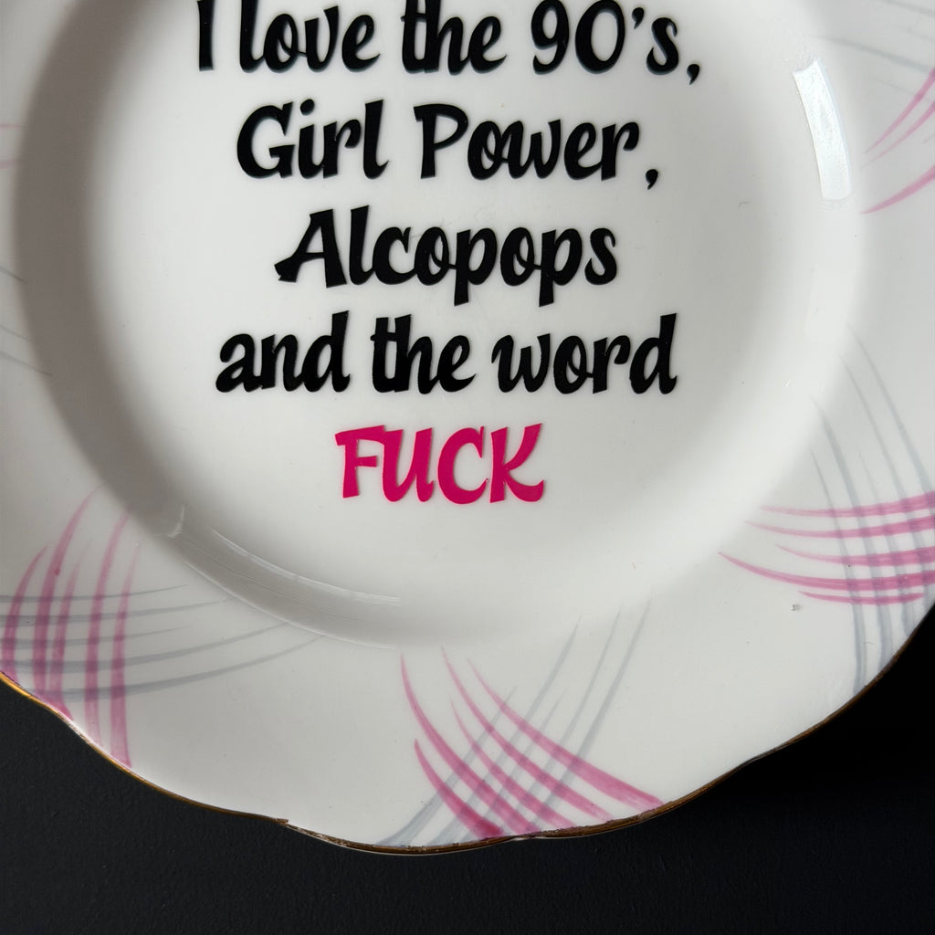 I Love the 90's Girl Power, Alcopops & the Word Fuck, Vintage Royal Standard Bone China Plate