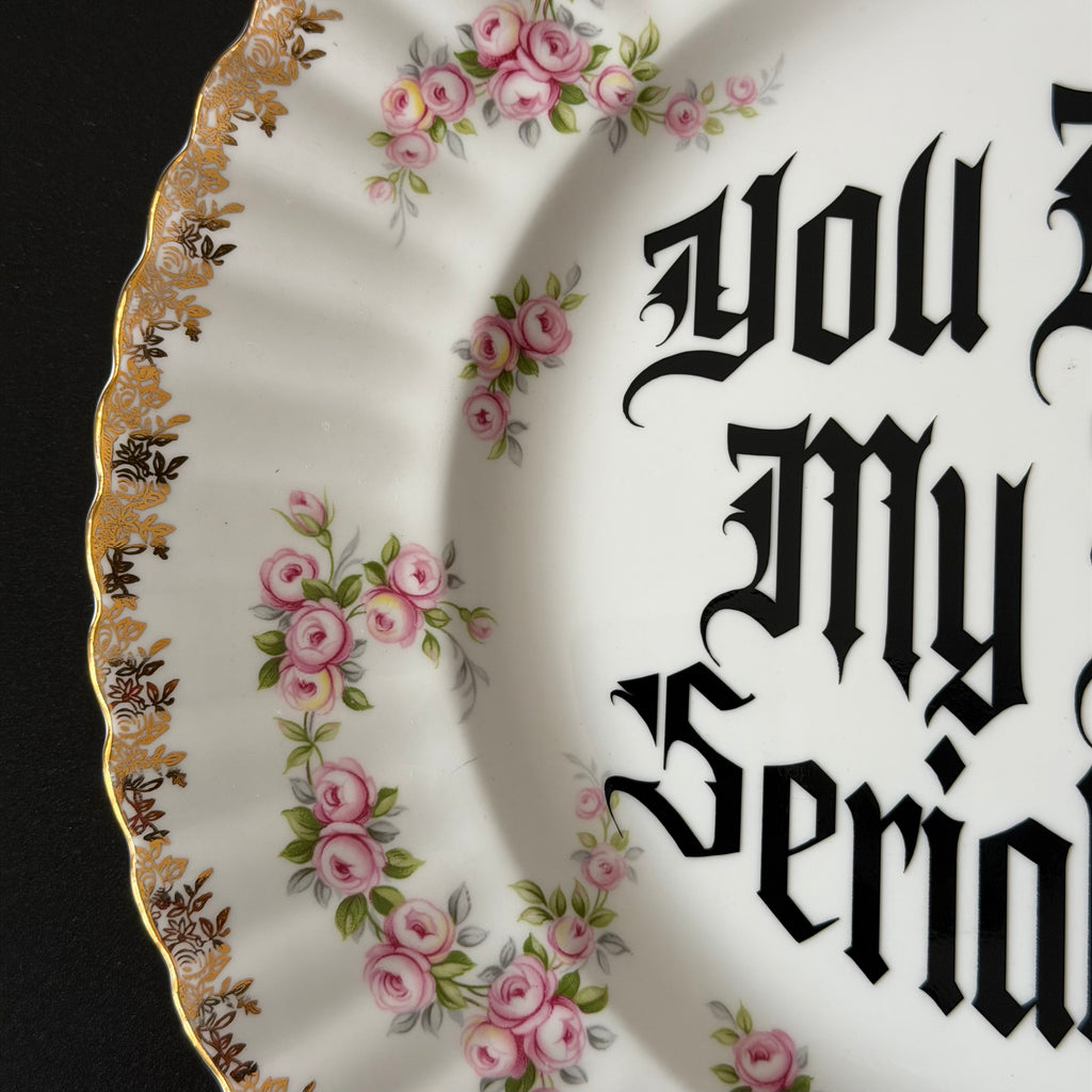 You Inspire My Inner Serial Killer, Vintage Royal Albert Plate