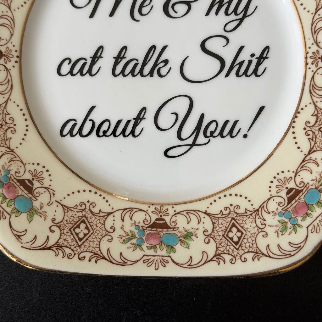 Me & My Cat Talk Shit About You, Vintage Bone China Plate