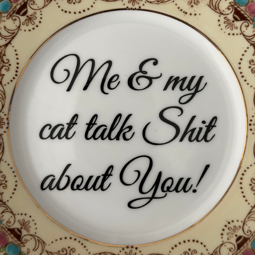 Me & My Cat Talk Shit About You, Vintage Bone China Plate