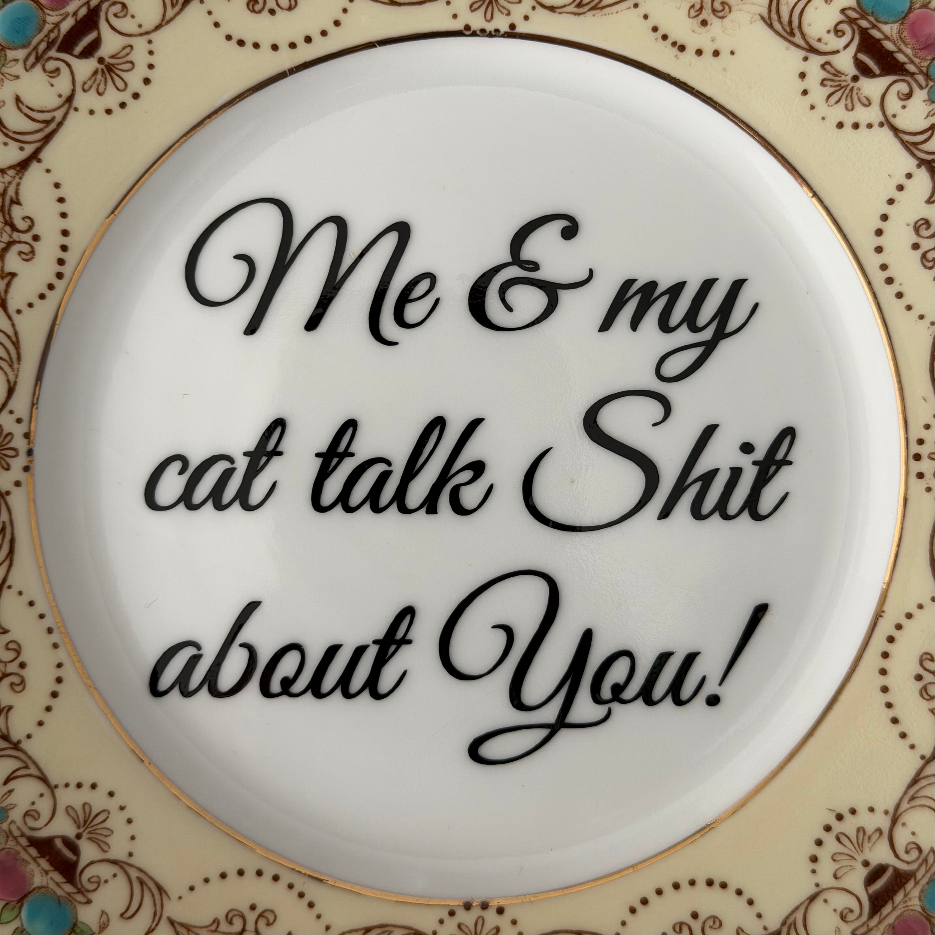 Me & My Cat Talk Shit About You, Vintage Bone China Plate