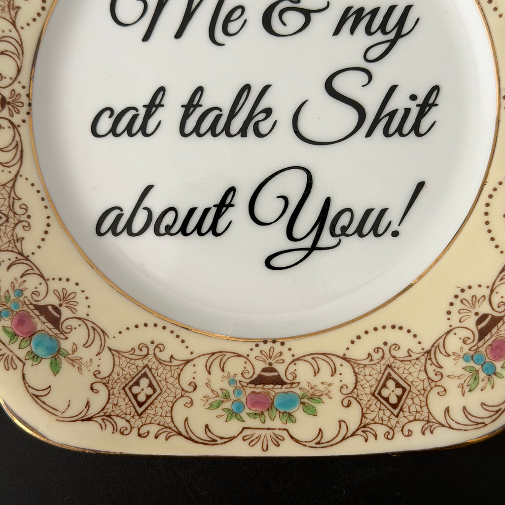Me & My Cat Talk Shit About You, Vintage Bone China Plate