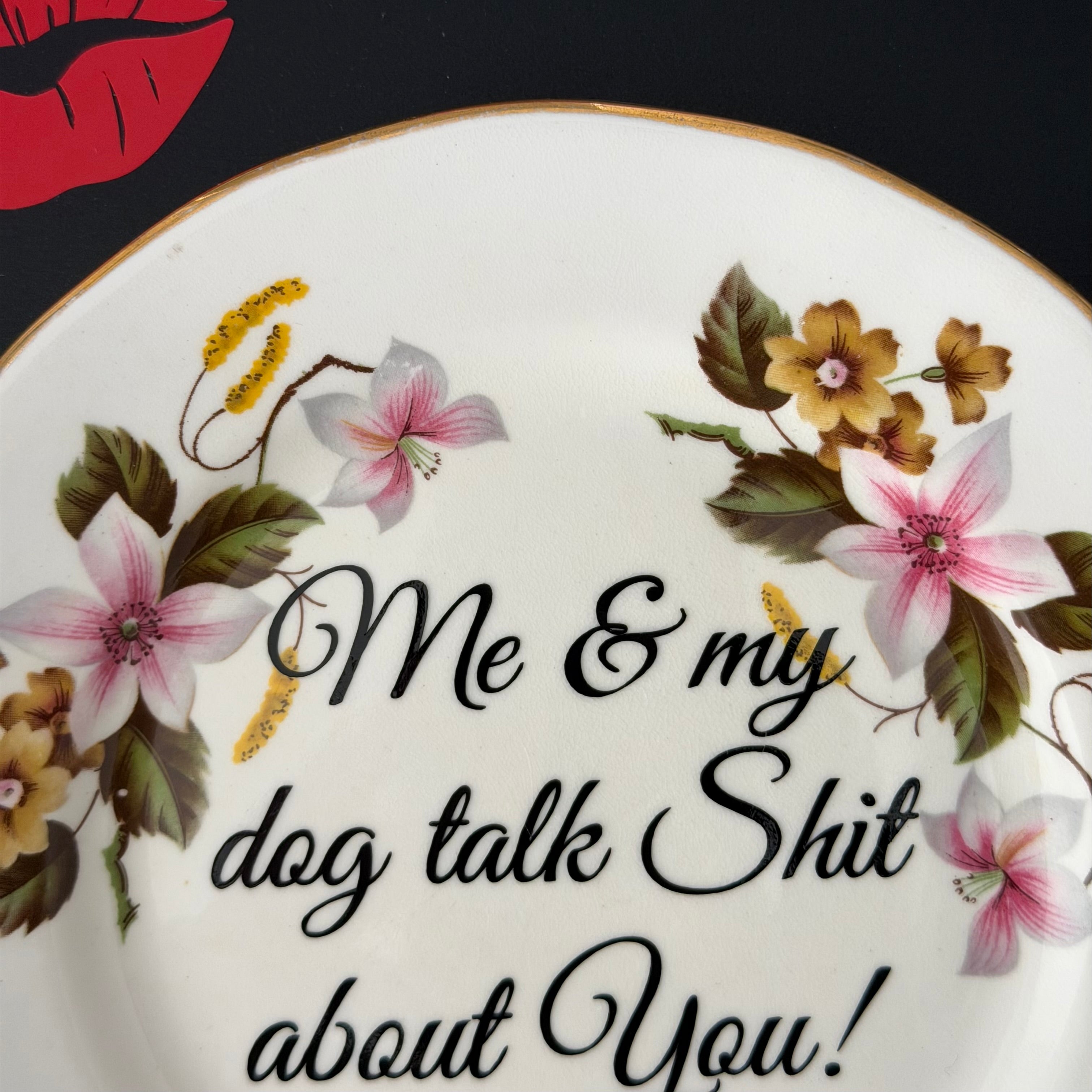 Me & My Dog Talk Shit About You, Vintage Bone China Plate