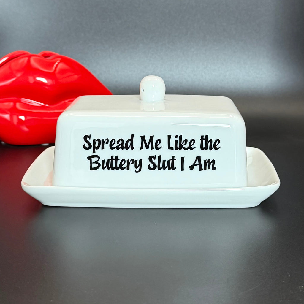Spread Me Like The Buttery Slut I am, Butter Dish, Funny Hand Decorated Kitchen Ceramic Gift
