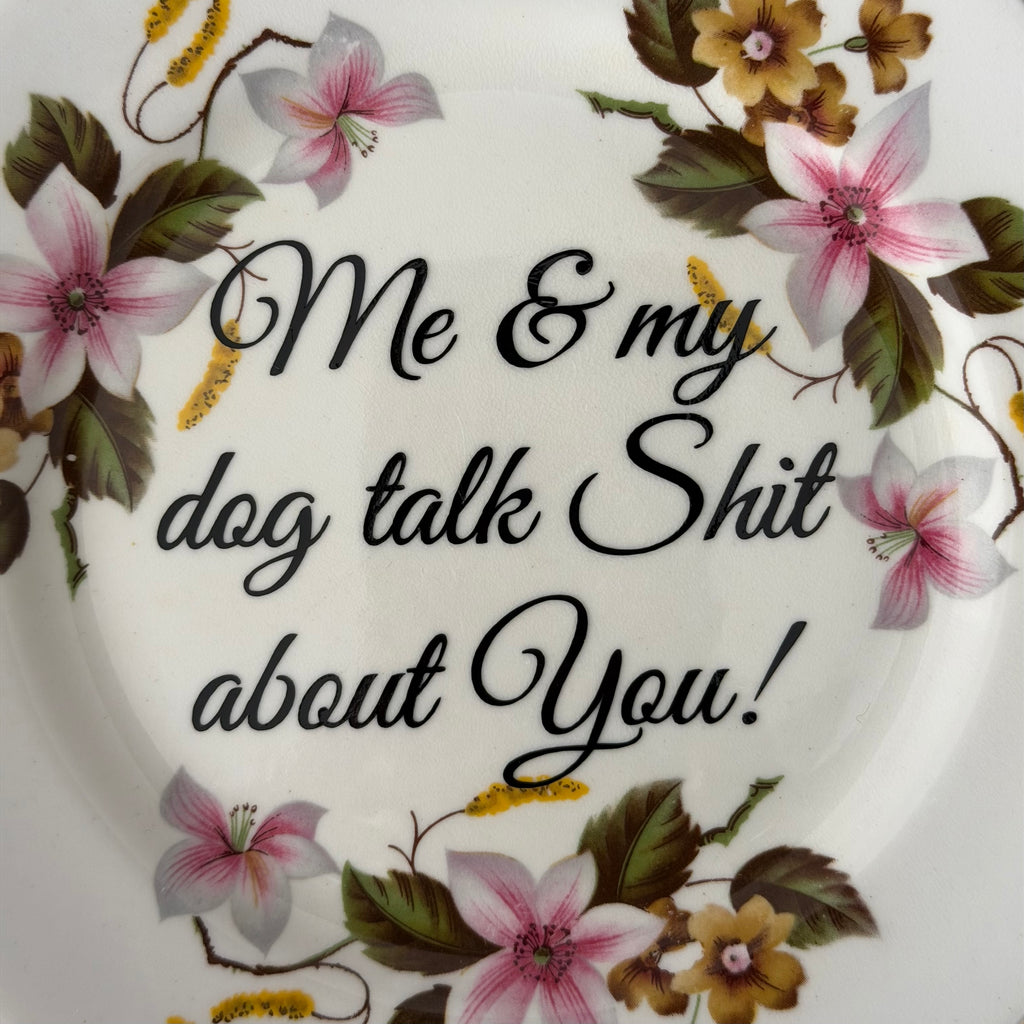 Me & My Dog Talk Shit About You, Vintage Bone China Plate