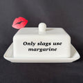 Only Slags Use Margarine, Butter Dish, Funny Hand Decorated Ceramic Kitchen Gift