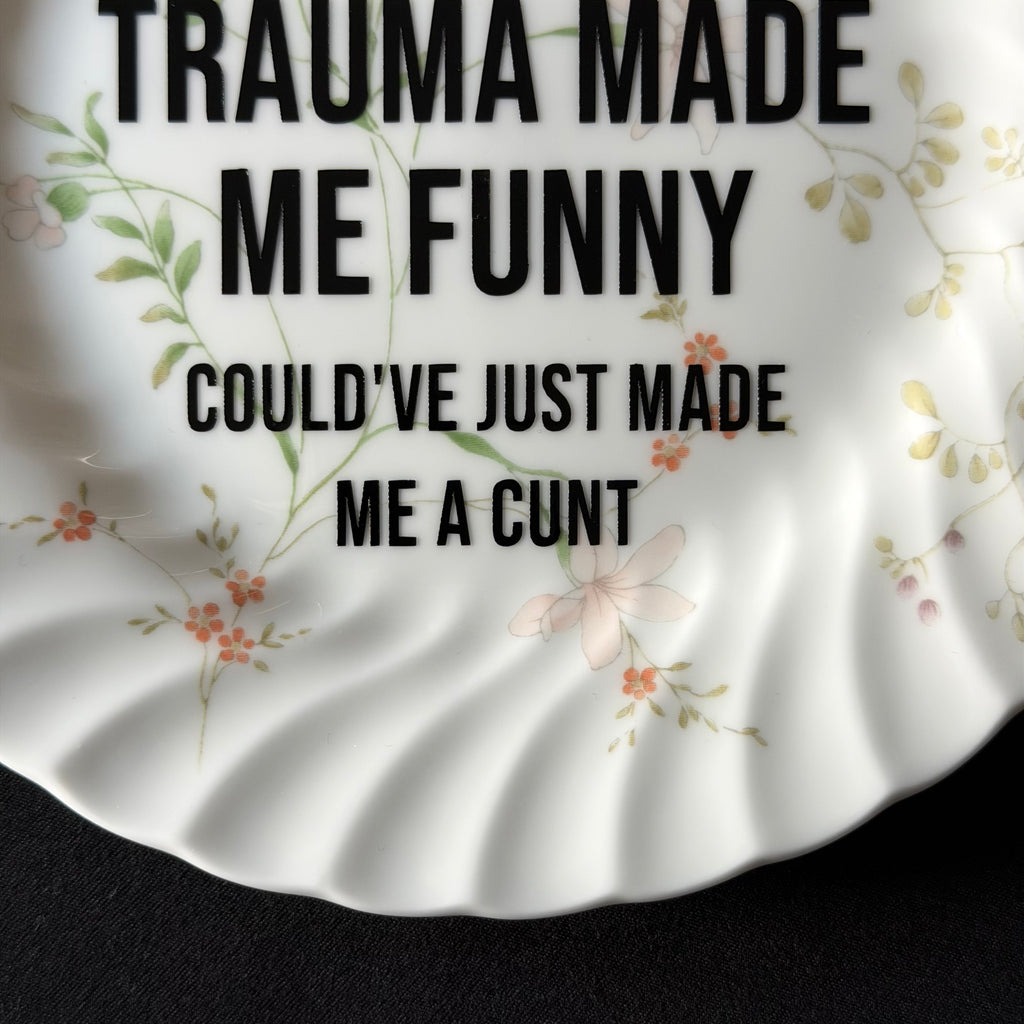 At Least My Trauma Made Me Funny Could've Just Made Me A Cunt, Hand Decorated Vintage Bone China Plate, Decorative Gift, Home Decor