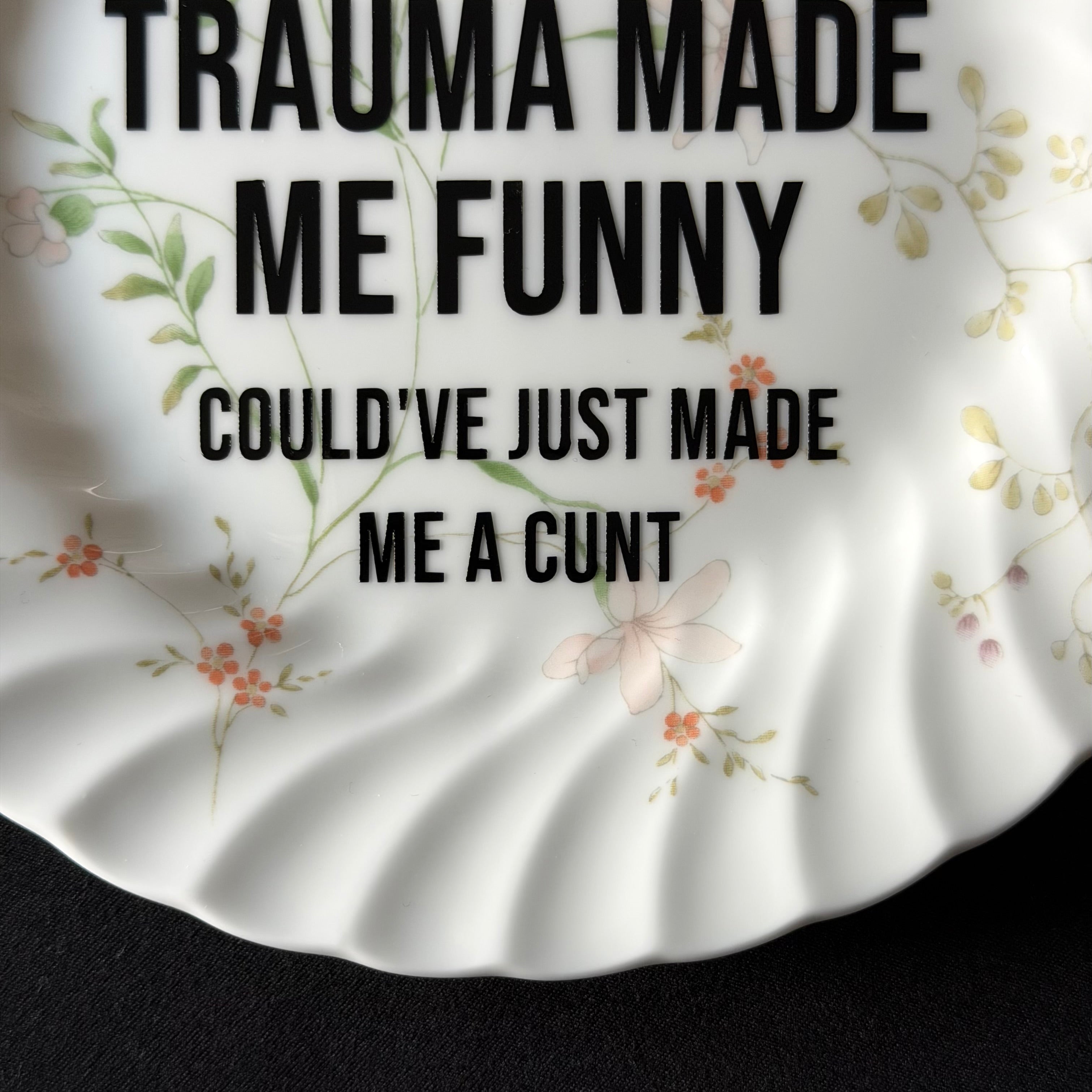 At Least My Trauma Made Me Funny Could've Just Made Me A Cunt, Hand Decorated Vintage Bone China Plate, Decorative Gift, Home Decor