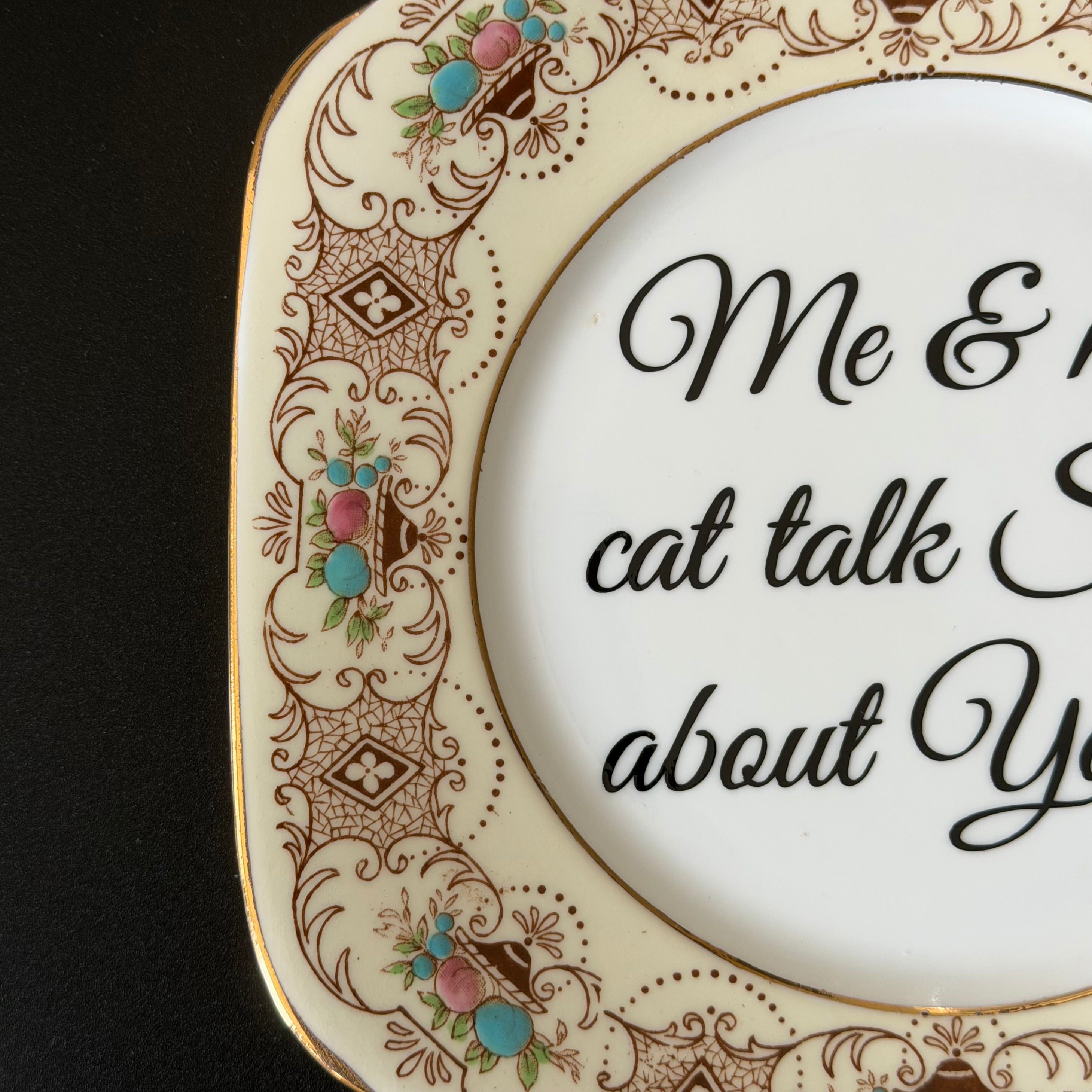 Me & My Cat Talk Shit About You, Vintage Bone China Plate