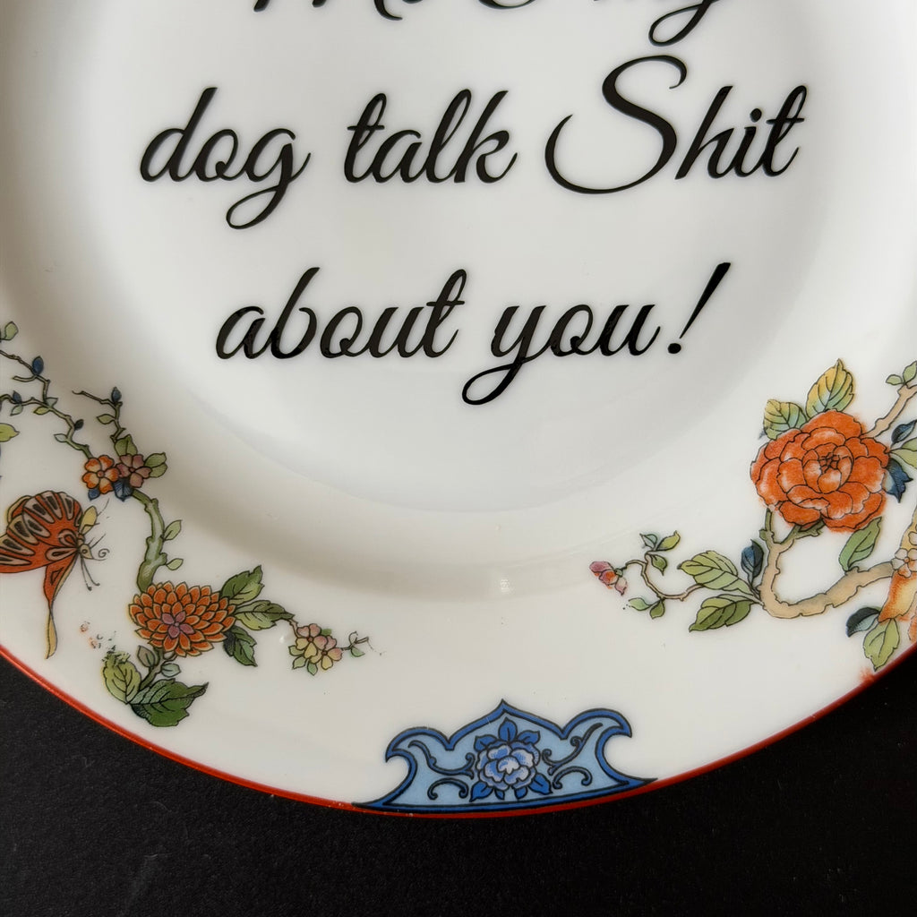 Me & My Dog Talk Shit About You, Vintage Plate