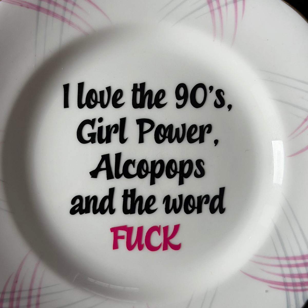I Love the 90's Girl Power, Alcopops & the Word Fuck, Vintage Royal Standard Bone China Plate