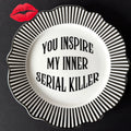 You Inspire My Inner Serial Killer, Funny Sweary Decor, Alternative Gothic Plate, Dark Humour Gift, Modern Statement Decor