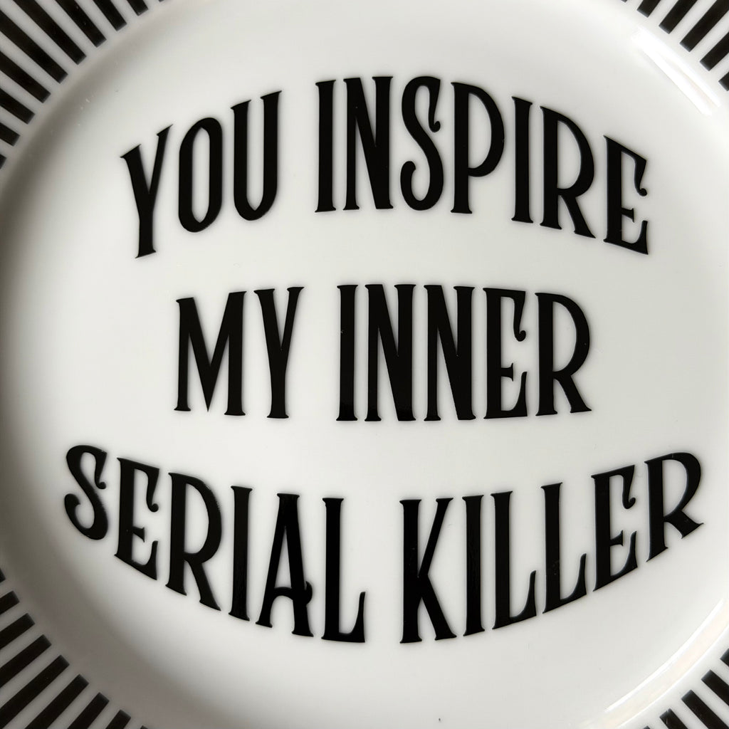 You Inspire My Inner Serial Killer, Funny Sweary Decor, Alternative Gothic Plate, Dark Humour Gift, Modern Statement Decor