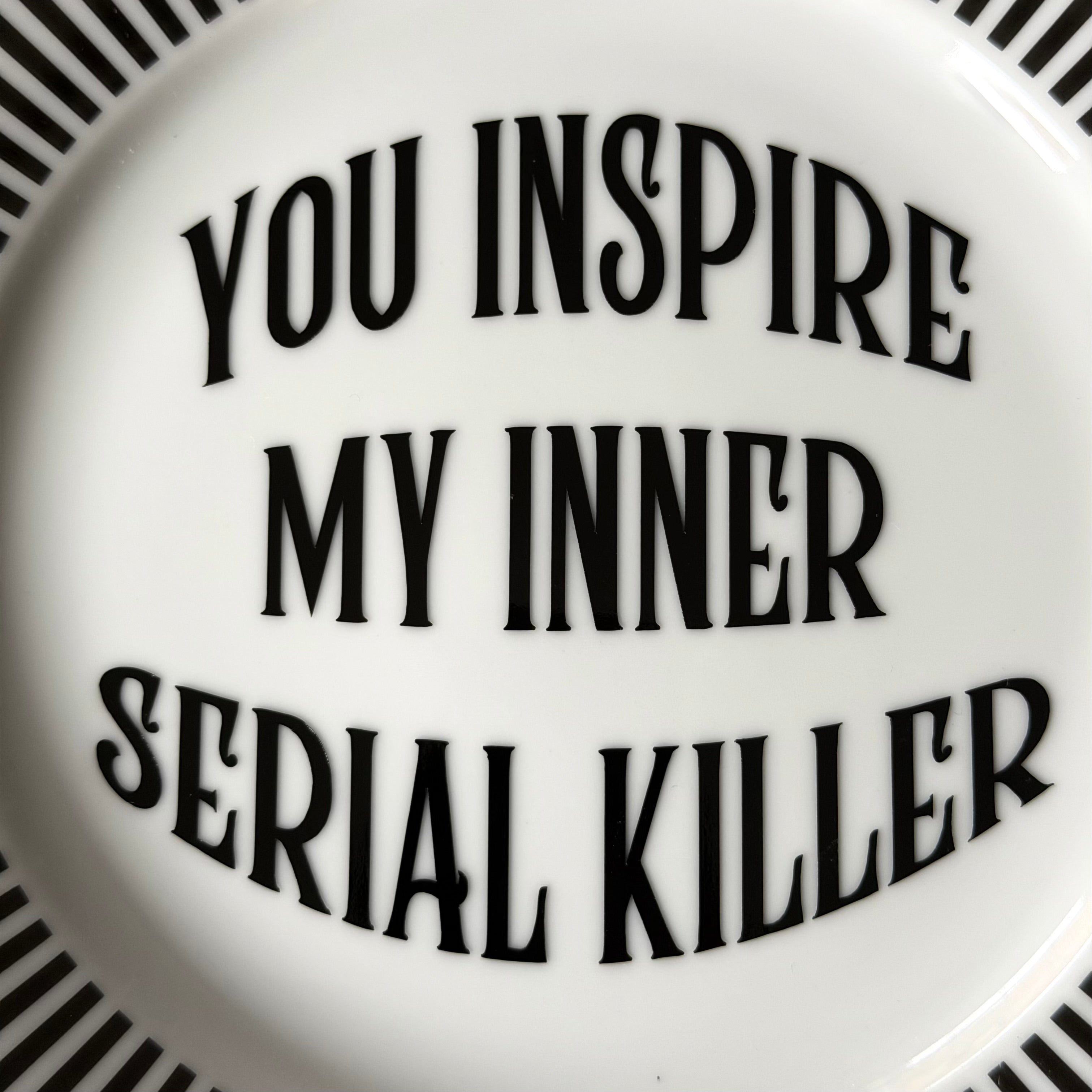 You Inspire My Inner Serial Killer, Funny Sweary Decor, Alternative Gothic Plate, Dark Humour Gift, Modern Statement Decor