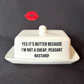 Yes It's Butter Because I'm Not A Cheap, Peasant Bastard! Funny  Butter Dish,Hand Decorated Ceramic Kitchen Gift