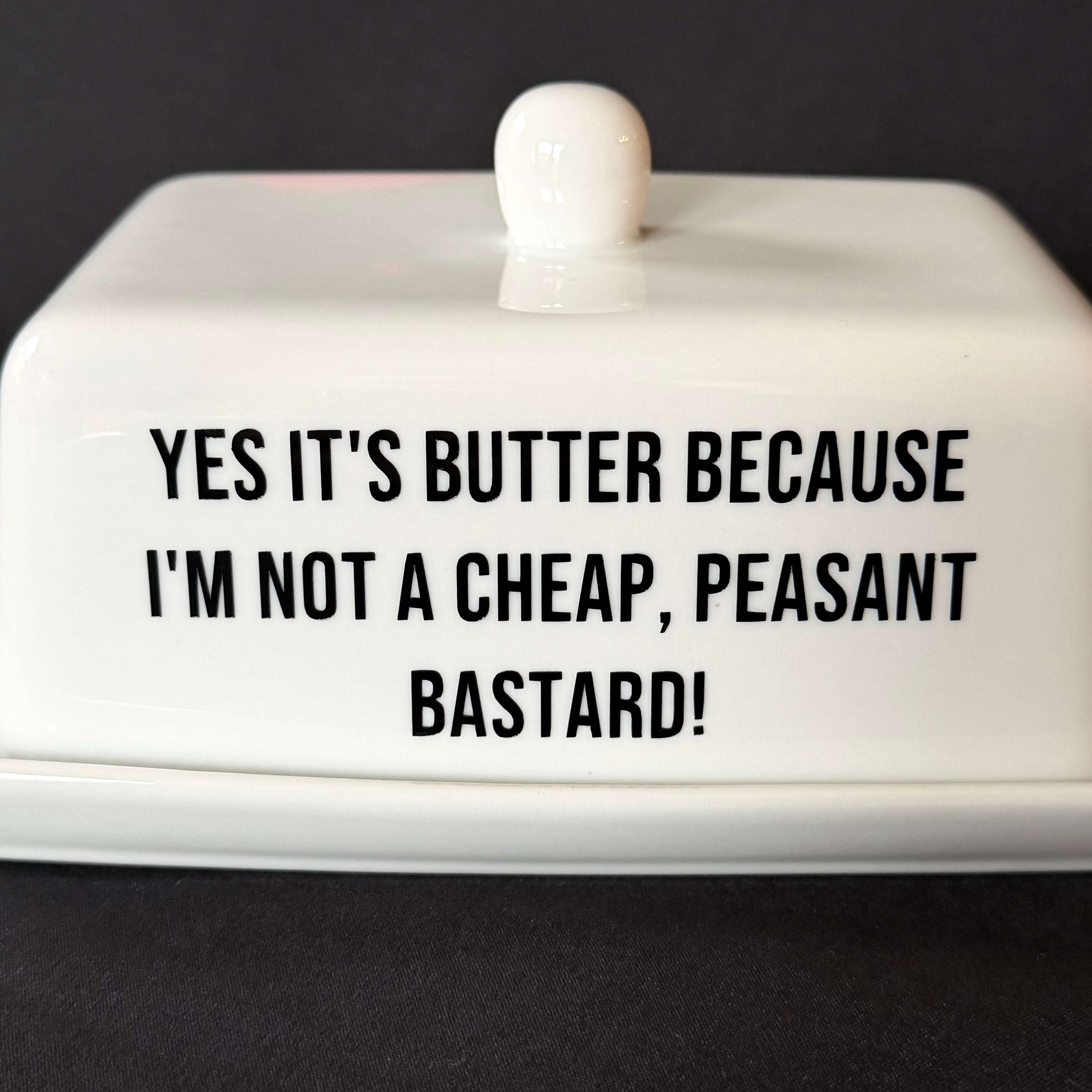 Yes It's Butter Because I'm Not A Cheap, Peasant Bastard! Funny  Butter Dish,Hand Decorated Ceramic Kitchen Gift