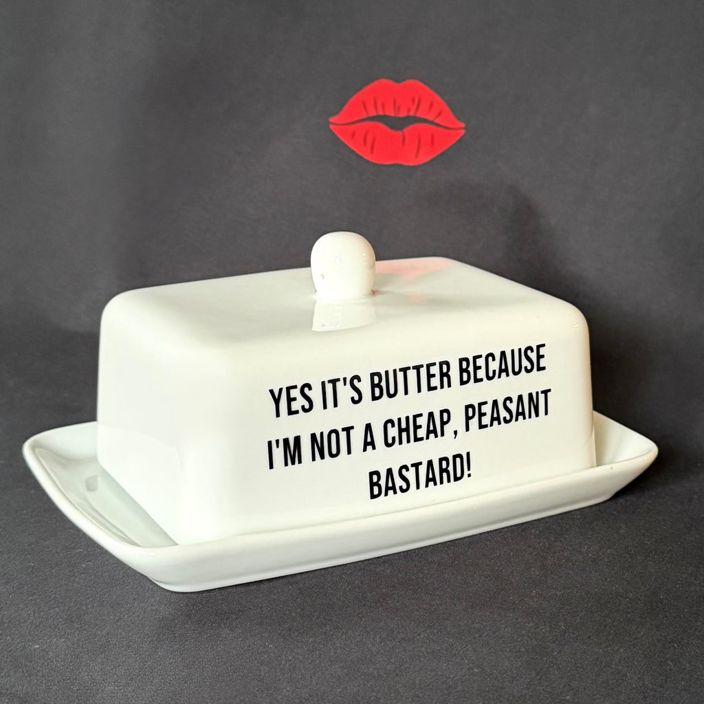 Yes It's Butter Because I'm Not A Cheap, Peasant Bastard! Funny  Butter Dish,Hand Decorated Ceramic Kitchen Gift