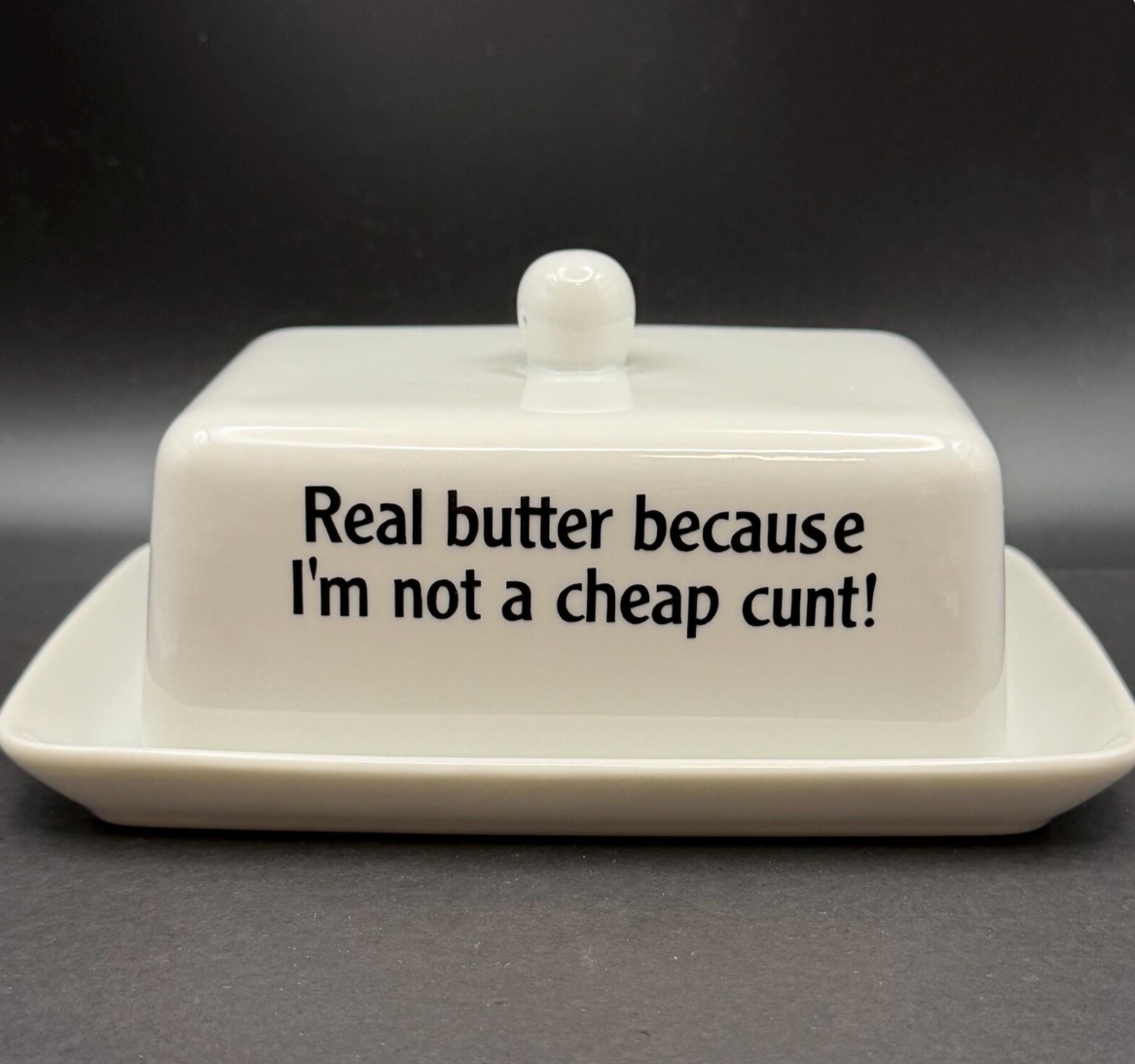 Real Butter Becuase I'm Not A Cheap Cunt,  Butter Dish, Funny Hand Decorated Ceramic Kitchen Gift