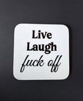 Live laugh Fuck Off Coaster, Christmas, Birthday Gift, Rude Funny drinks Coaster Present, Home Decor