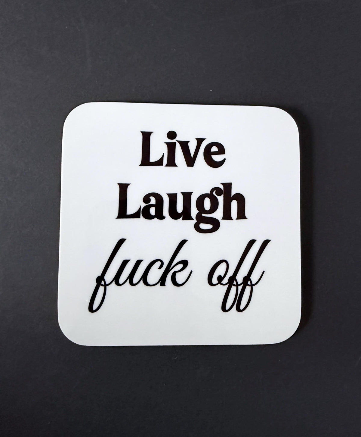 Live laugh Fuck Off Coaster, Christmas, Birthday Gift, Rude Funny drinks Coaster Present, Home Decor
