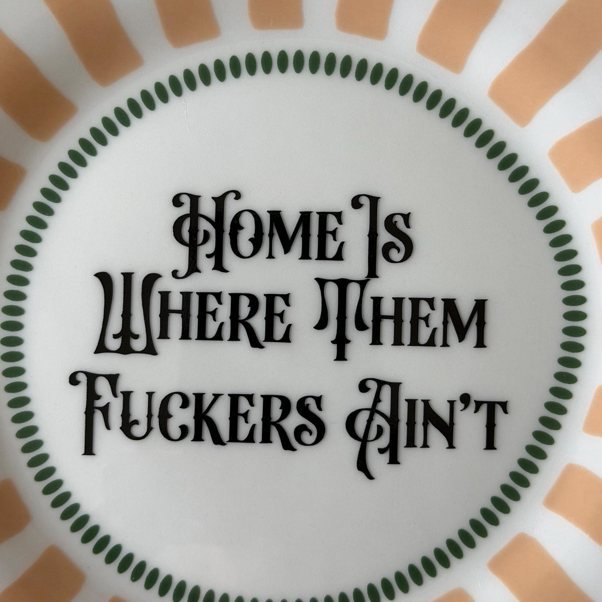 Home Is Where Them Fuckers Ain't, Funny Porcelain Plate