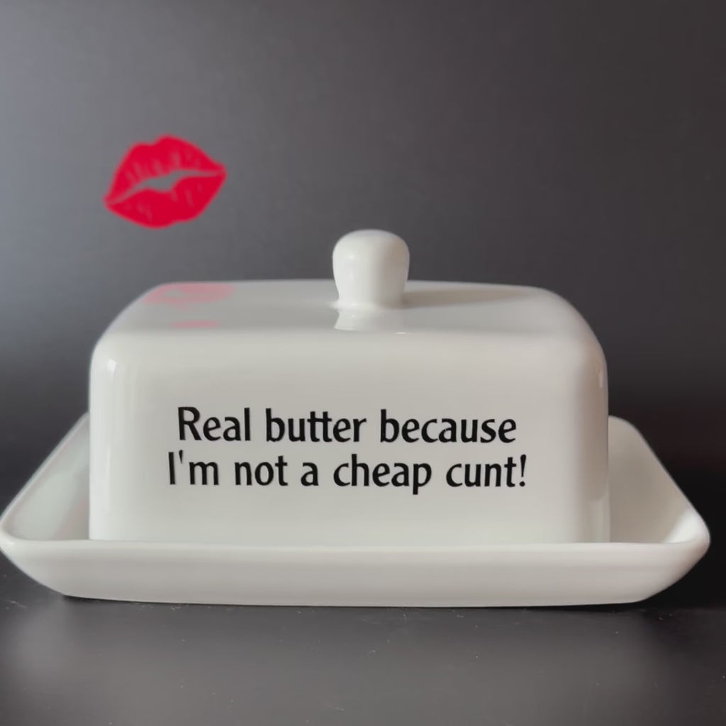 Real Butter Becuase I'm Not A Cheap Cunt,  Butter Dish, Funny Hand Decorated Ceramic Kitchen Gift
