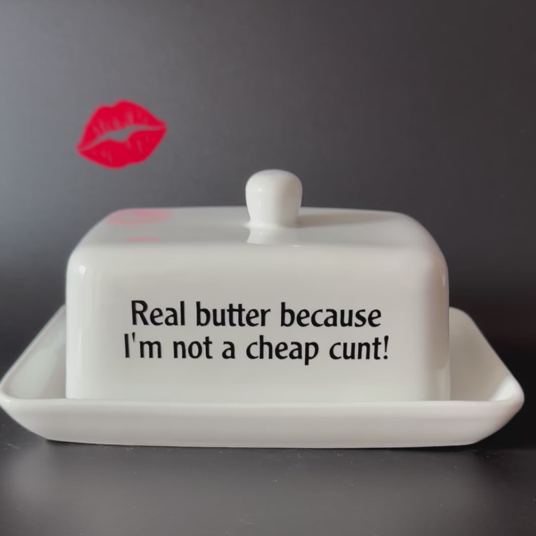Real Butter Becuase I'm Not A Cheap Cunt,  Butter Dish, Funny Hand Decorated Ceramic Kitchen Gift